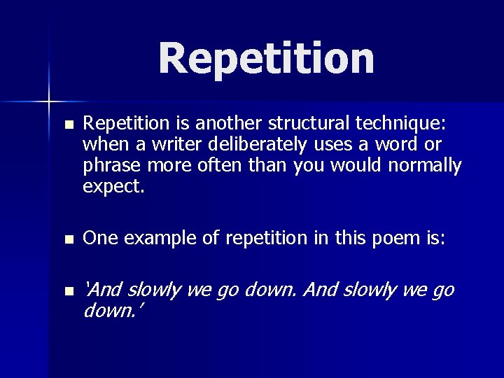 Repetition n Repetition is another structural technique: when a writer deliberately uses a word