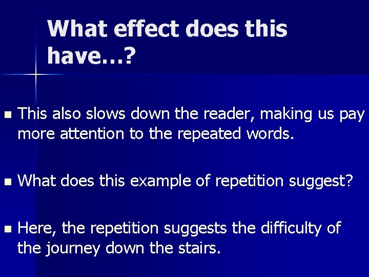 What effect does this have…? n This also slows down the reader, making us