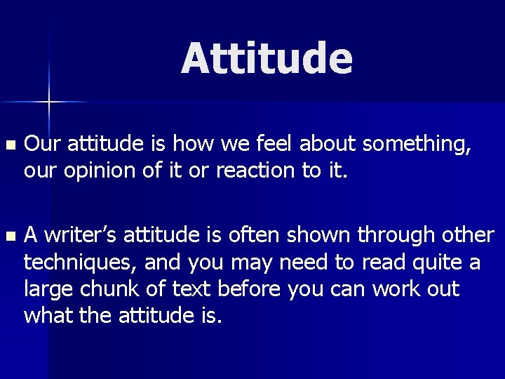 Attitude n Our attitude is how we feel about something, our opinion of it