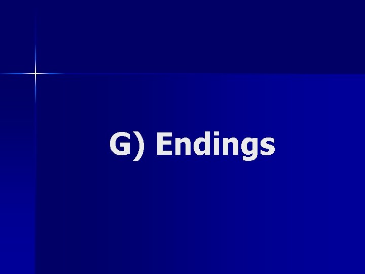 G) Endings 