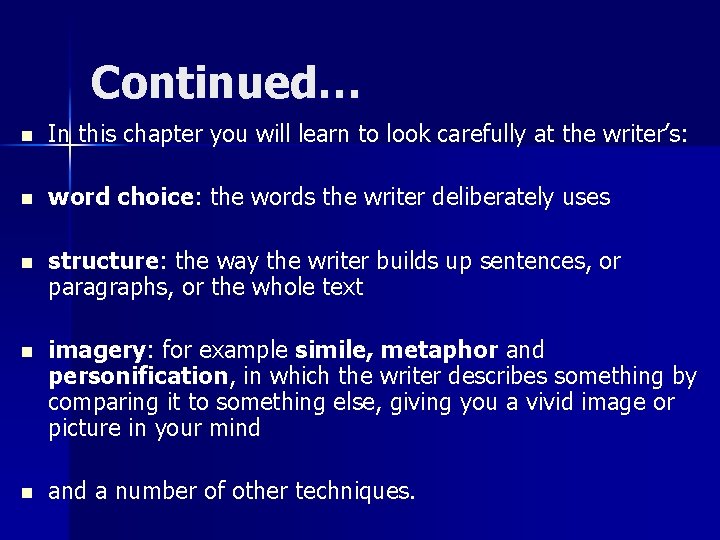 Continued… n In this chapter you will learn to look carefully at the writer’s: