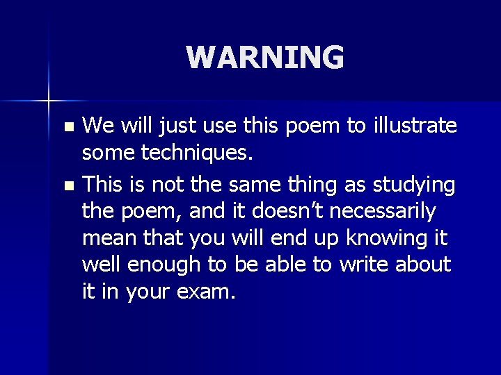 WARNING We will just use this poem to illustrate some techniques. n This is