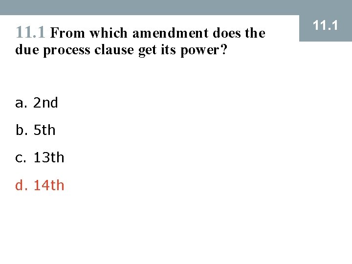 11. 1 From which amendment does the due process clause get its power? a.