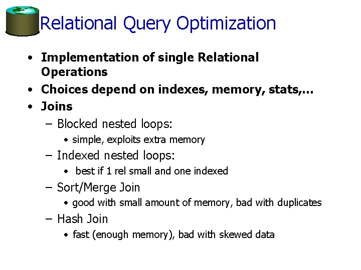 Relational Query Optimization • Implementation of single Relational Operations • Choices depend on indexes,