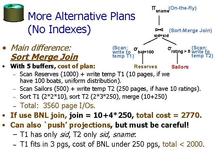 More Alternative Plans (No Indexes) • Main difference: Sort Merge Join (Scan; write to