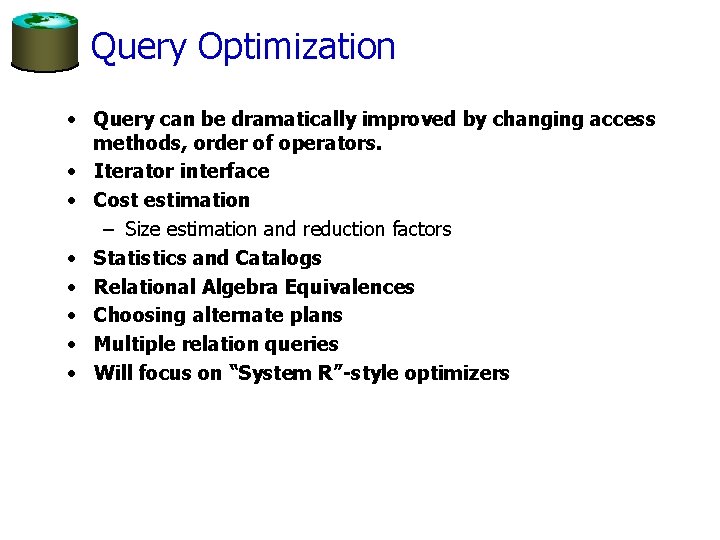 Query Optimization • Query can be dramatically improved by changing access methods, order of