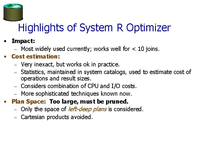 Highlights of System R Optimizer • Impact: – Most widely used currently; works well