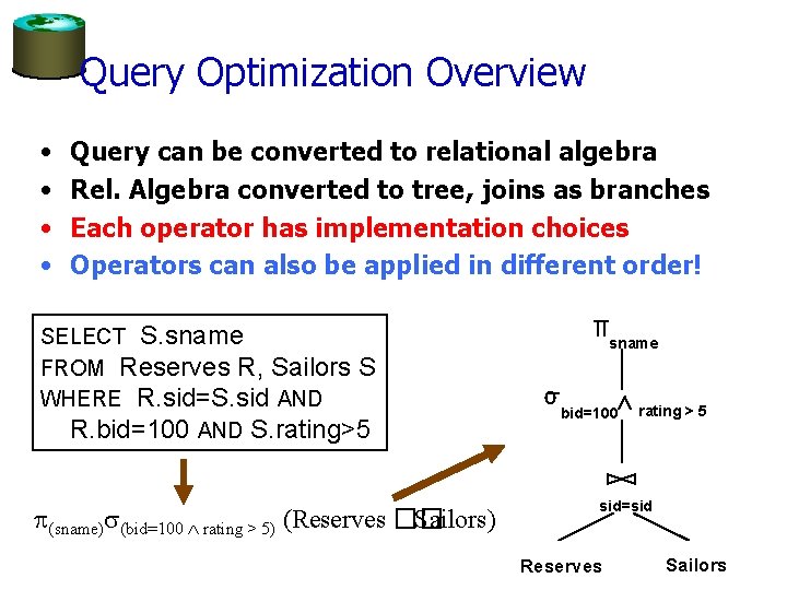 Query Optimization Overview • • Query can be converted to relational algebra Rel. Algebra