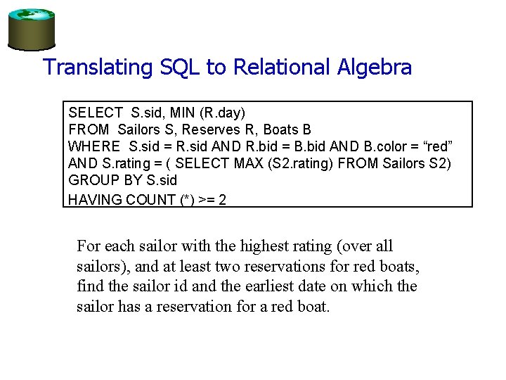 Translating SQL to Relational Algebra SELECT S. sid, MIN (R. day) FROM Sailors S,