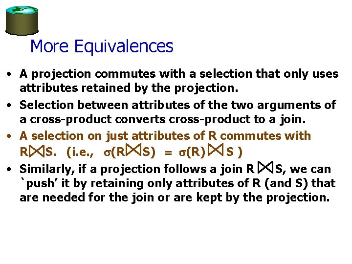 More Equivalences • A projection commutes with a selection that only uses attributes retained