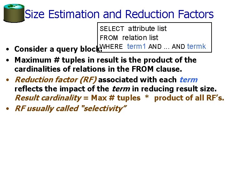 Size Estimation and Reduction Factors SELECT attribute list FROM relation list block: WHERE term