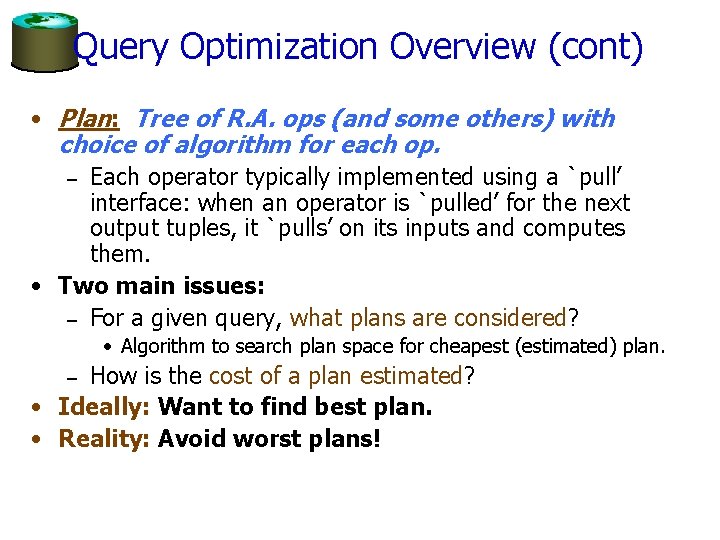 Query Optimization Overview (cont) • Plan: Tree of R. A. ops (and some others)