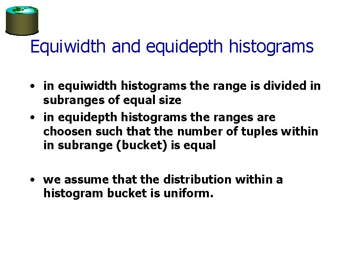 Equiwidth and equidepth histograms • in equiwidth histograms the range is divided in subranges