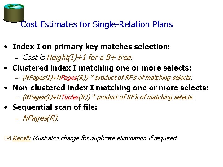 Cost Estimates for Single-Relation Plans • Index I on primary key matches selection: –