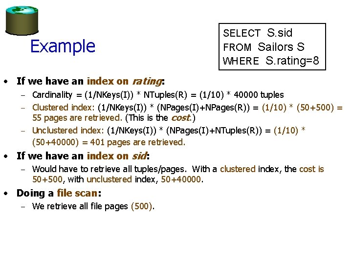 Example SELECT S. sid FROM Sailors S WHERE S. rating=8 • If we have