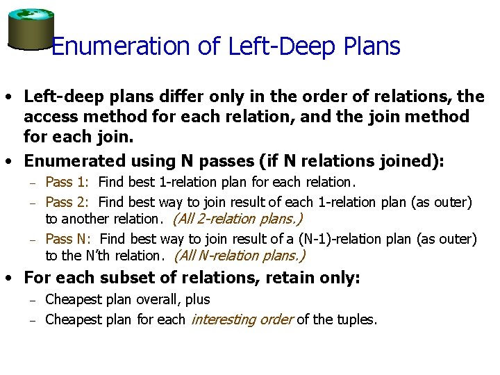 Enumeration of Left-Deep Plans • Left-deep plans differ only in the order of relations,