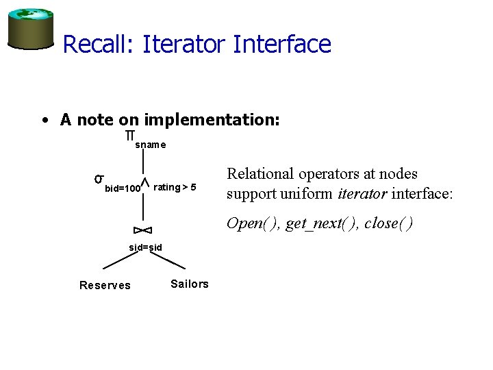 Recall: Iterator Interface • A note on implementation: sname bid=100 rating > 5 Relational