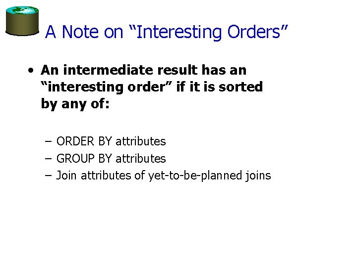 A Note on “Interesting Orders” • An intermediate result has an “interesting order” if