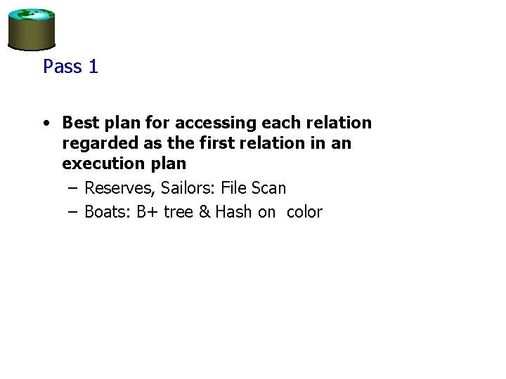 Pass 1 • Best plan for accessing each relation regarded as the first relation