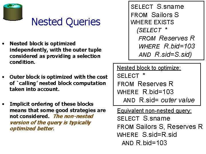 Nested Queries • Nested block is optimized independently, with the outer tuple considered as