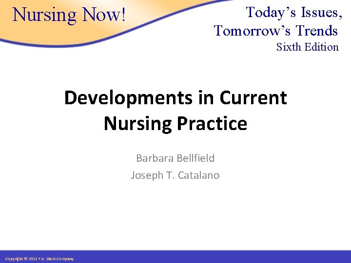 Nursing Now! Today’s Issues, Tomorrow’s Trends Sixth Edition Developments in Current Nursing Practice Barbara