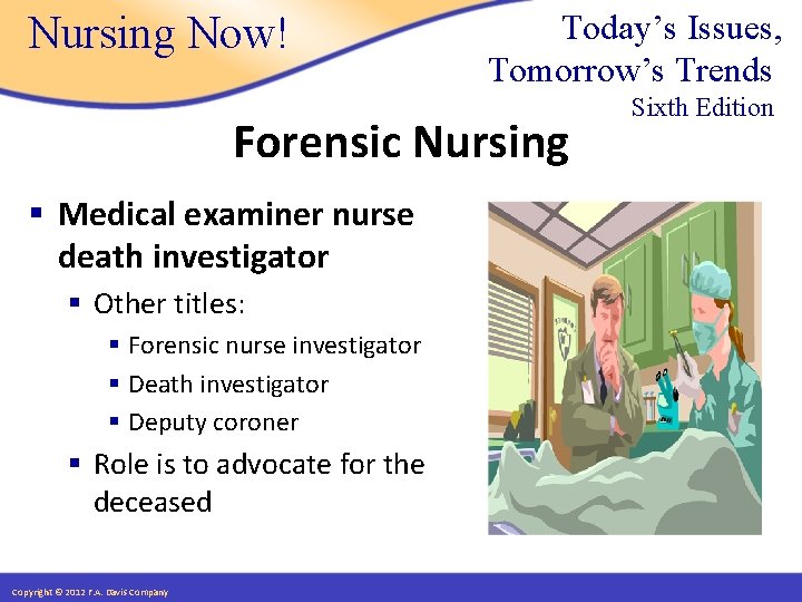 Nursing Now! Today’s Issues, Tomorrow’s Trends Forensic Nursing § Medical examiner nurse death investigator