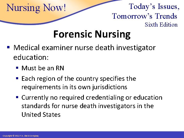 Nursing Now! Today’s Issues, Tomorrow’s Trends Forensic Nursing Sixth Edition § Medical examiner nurse