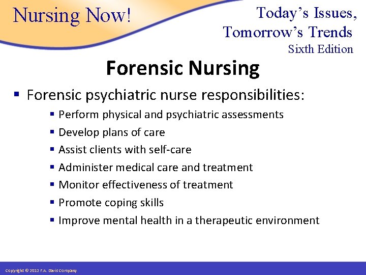 Nursing Now! Today’s Issues, Tomorrow’s Trends Forensic Nursing Sixth Edition § Forensic psychiatric nurse