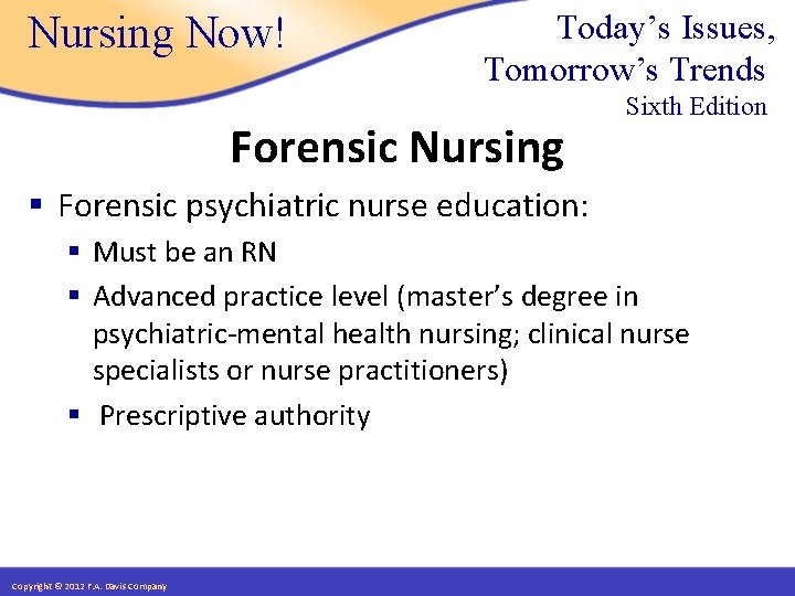 Nursing Now! Today’s Issues, Tomorrow’s Trends Forensic Nursing Sixth Edition § Forensic psychiatric nurse