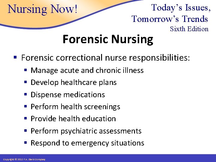 Nursing Now! Today’s Issues, Tomorrow’s Trends Forensic Nursing Sixth Edition § Forensic correctional nurse