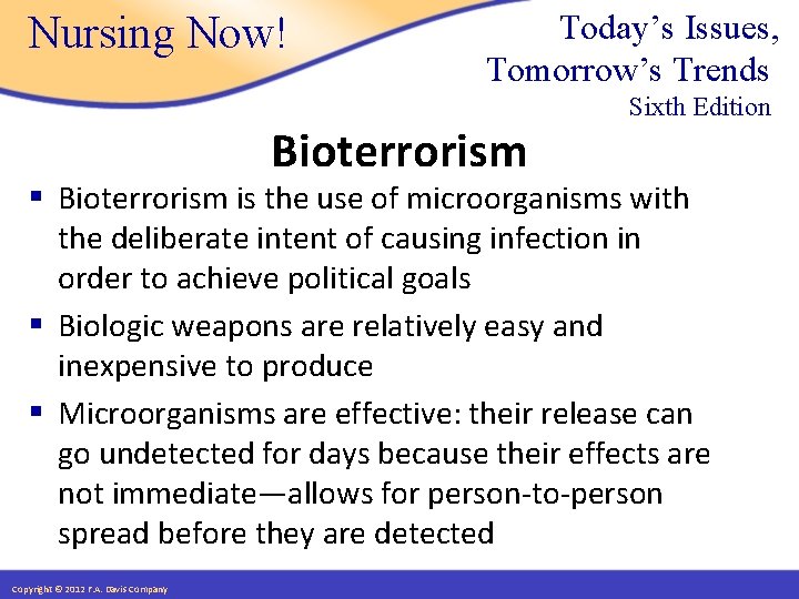 Nursing Now! Today’s Issues, Tomorrow’s Trends Bioterrorism Sixth Edition § Bioterrorism is the use