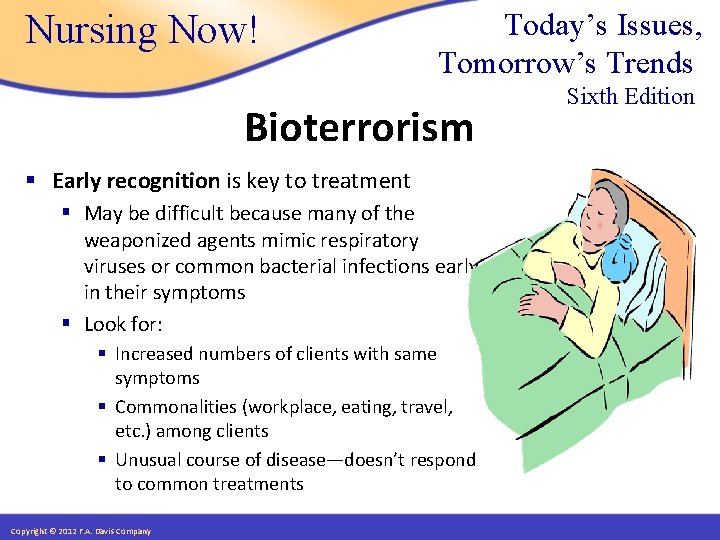 Nursing Now! Today’s Issues, Tomorrow’s Trends Bioterrorism § Early recognition is key to treatment