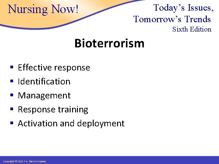 Nursing Now! Today’s Issues, Tomorrow’s Trends Sixth Edition Bioterrorism § § § Effective response