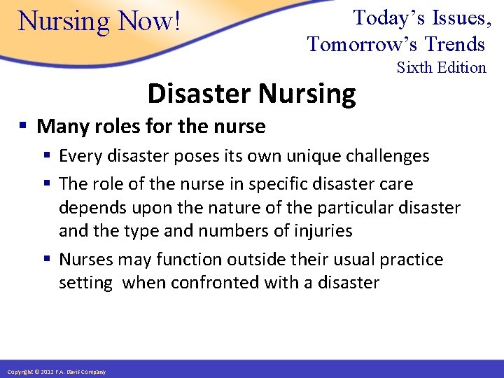 Nursing Now! Today’s Issues, Tomorrow’s Trends Disaster Nursing Sixth Edition § Many roles for