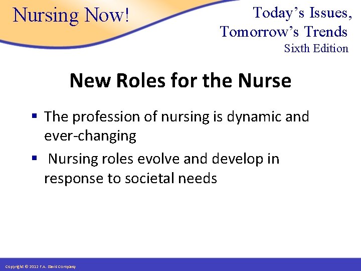 Nursing Now! Today’s Issues, Tomorrow’s Trends Sixth Edition New Roles for the Nurse §