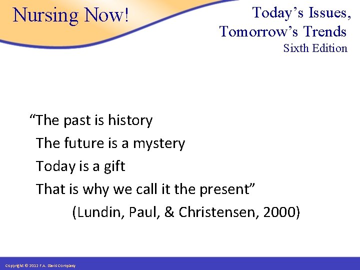 Nursing Now! Today’s Issues, Tomorrow’s Trends Sixth Edition “The past is history The future