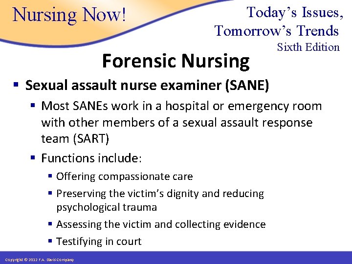Nursing Now! Today’s Issues, Tomorrow’s Trends Forensic Nursing Sixth Edition § Sexual assault nurse