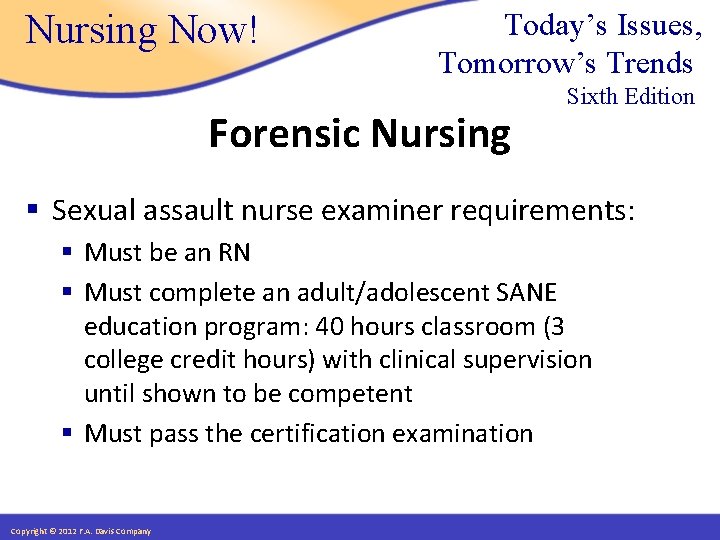 Nursing Now! Today’s Issues, Tomorrow’s Trends Forensic Nursing Sixth Edition § Sexual assault nurse