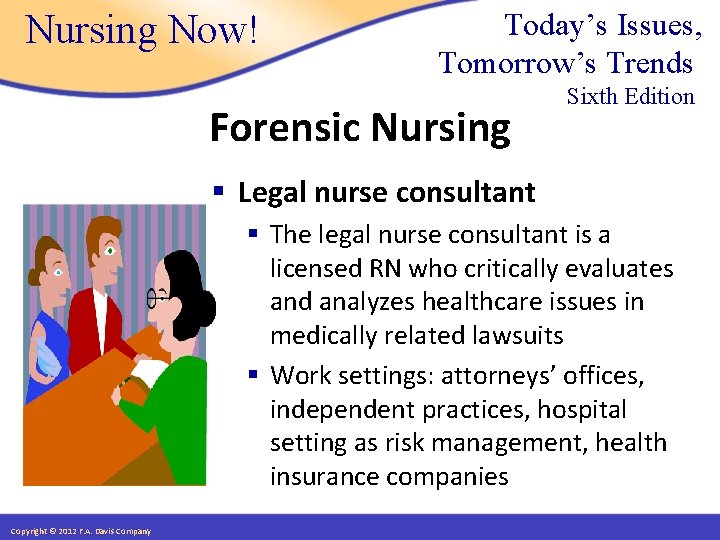 Nursing Now! Today’s Issues, Tomorrow’s Trends Forensic Nursing Sixth Edition § Legal nurse consultant