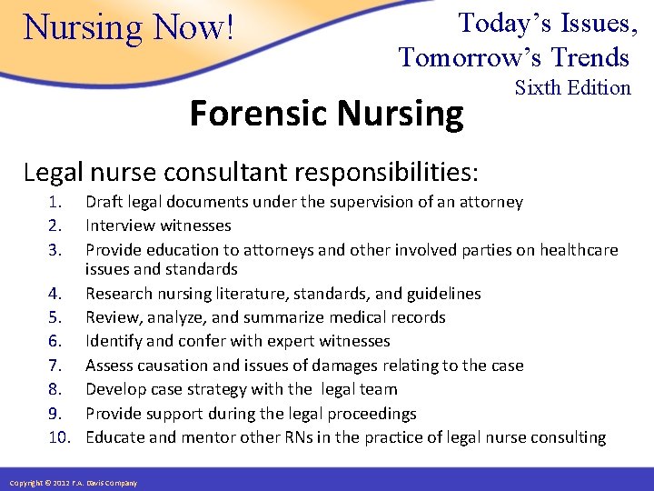 Nursing Now! Today’s Issues, Tomorrow’s Trends Forensic Nursing Sixth Edition Legal nurse consultant responsibilities: