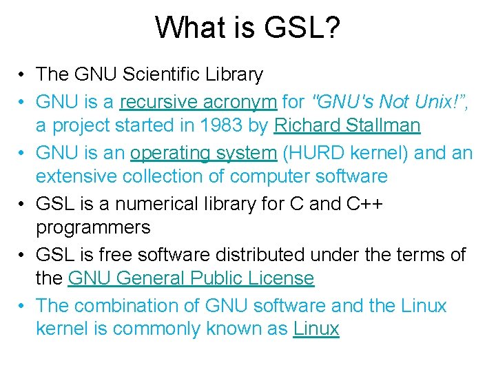 What is GSL? • The GNU Scientific Library • GNU is a recursive acronym
