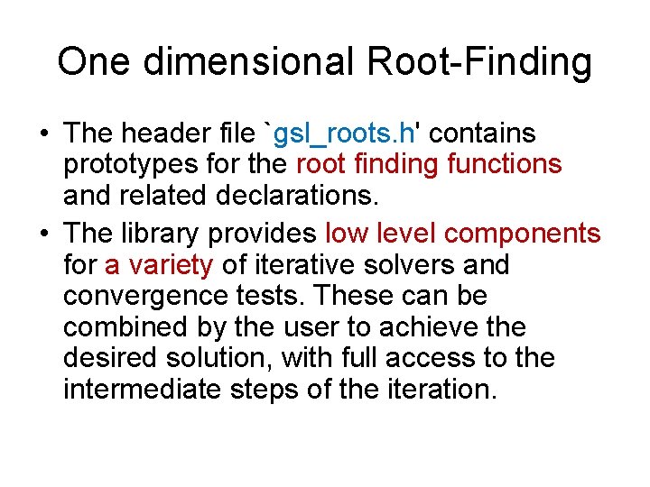 One dimensional Root-Finding • The header file `gsl_roots. h' contains prototypes for the root