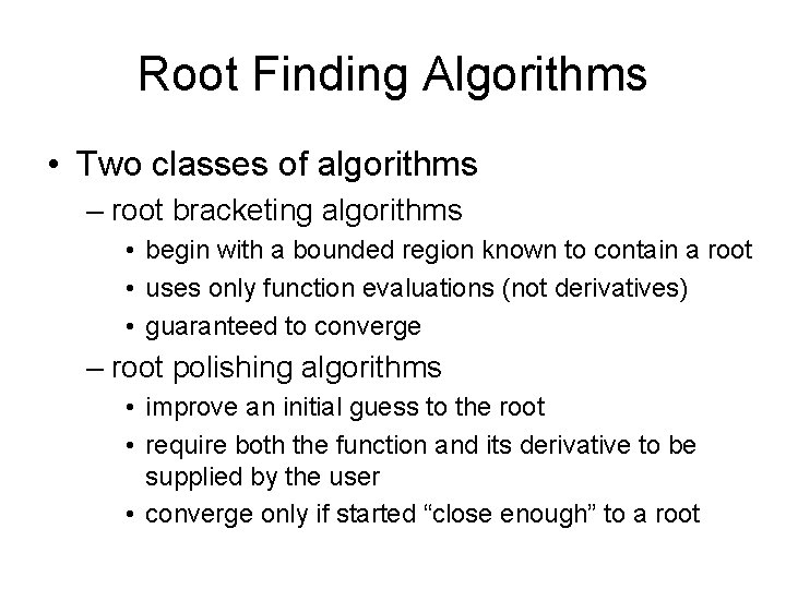 Root Finding Algorithms • Two classes of algorithms – root bracketing algorithms • begin