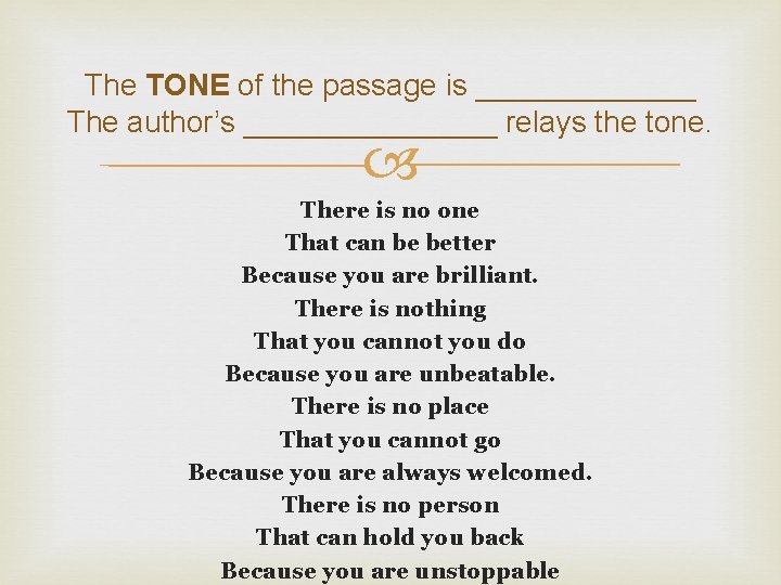 The TONE of the passage is _______ The author’s ________ relays the tone. There