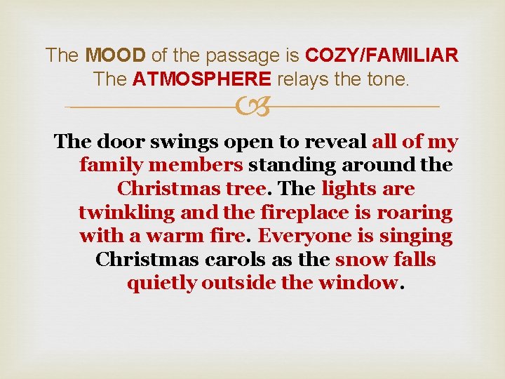 The MOOD of the passage is COZY/FAMILIAR The ATMOSPHERE relays the tone. The door