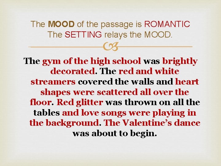 The MOOD of the passage is ROMANTIC The SETTING relays the MOOD. The gym