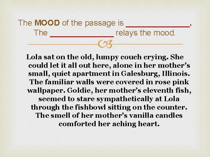 The MOOD of the passage is _______. The _______ relays the mood. Lola sat