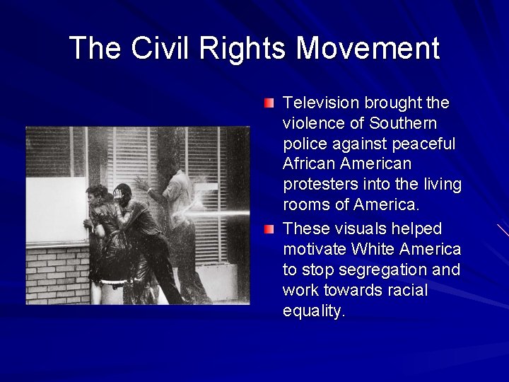 The Civil Rights Movement Television brought the violence of Southern police against peaceful African