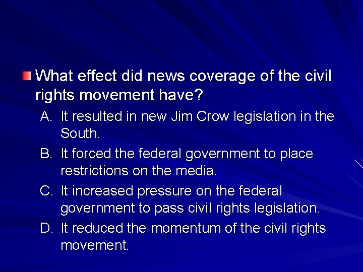 What effect did news coverage of the civil rights movement have? A. It resulted