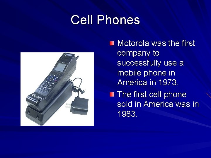 Cell Phones Motorola was the first company to successfully use a mobile phone in